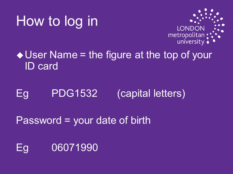 How to log in User Name = the figure at the top of your